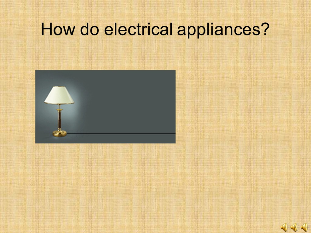 How do electrical appliances?